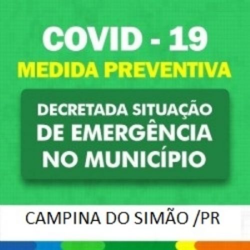 PREFEITURA MUNICIPAL DE CAMPINA DO SIMÃO DECRETA SITUAÇÃO DE EMERGÊNCIA E TOMA OUTRAS PROVIDÊNCIAS - LEIA O DECRETO