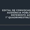   EDITAL DE CONVOCAÇÃO DE AUDIÊNCIA PÚBLICA   REFERENTE AO 1º QUADRIMESTRE/2022