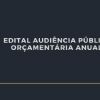 EDITAL AUDIÊNCIA PÚBLICA - LEI ORÇAMENTÁRIA ANUAL 2023