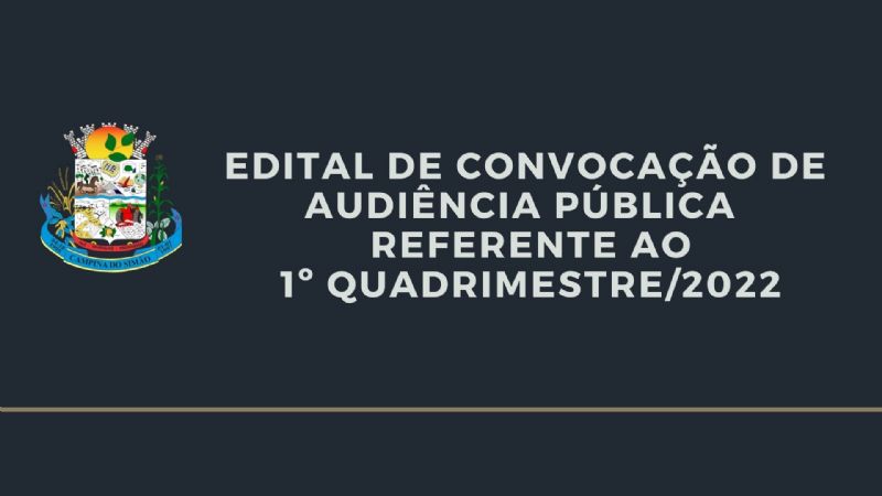   EDITAL DE CONVOCAÇÃO DE AUDIÊNCIA PÚBLICA   REFERENTE AO 1º QUADRIMESTRE/2022